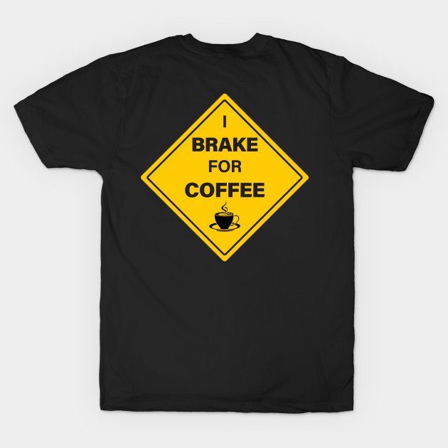 I Brake For Coffee Sign by CreativePhil